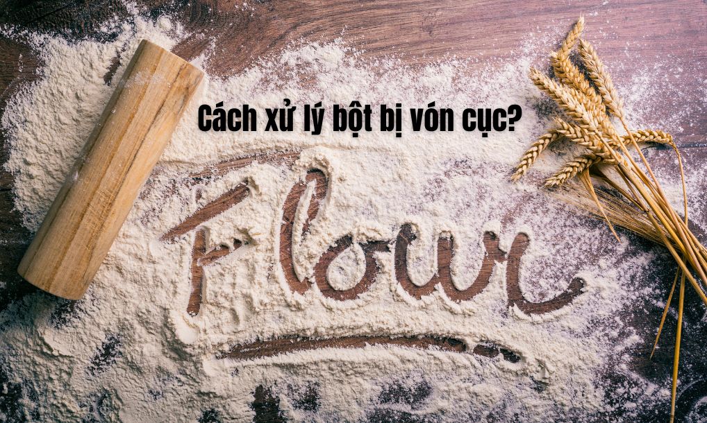 Cách xử lý bột bị vón cục