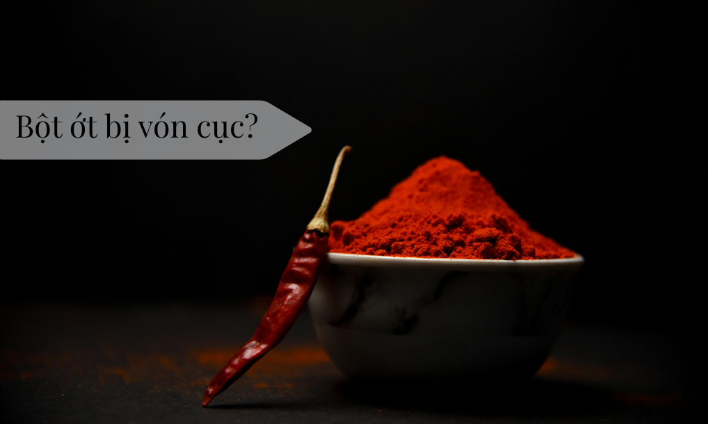 Vì sao bột ớt dễ bị vón cục